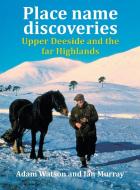 Place Name Discoveries on Upper Deeside and the Far Highlands di Adam Watson, Ian Murray edito da PARAGON PUB