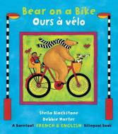 FRE/ENG-BEAR ON A BIKE/OURS A di Stella Blackstone edito da BAREFOOT BOOKS