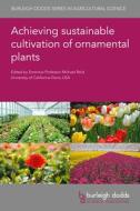 Achieving Sustainable Cultivation of Ornamental Plants edito da BURLEIGH DODDS SCIENCE PUB LTD