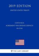 Costa Rica - Agreement for Defense Services (16-1116) (United States Treaty) di The Law Library edito da INDEPENDENTLY PUBLISHED