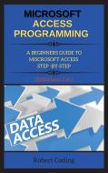 MICROSOFT ACCESS PROGRAMMING: A BEGINNE di ROBERT CODING edito da LIGHTNING SOURCE UK LTD