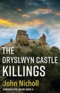 The Dryslwyn Castle Killings di John Nicholl edito da BOLDWOOD BOOKS LTD