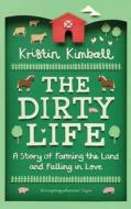 The Dirty Life di Kristin Kimball edito da Granta Books