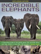Exploring Nature: Incredible Elephants di Barbara Taylor edito da Anness Publishing
