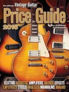 The Official Vintage Guitar Magazine Price Guide 2016 di Alan Greenwood, Gil Hembree edito da Vintage Guitar Books,u.s.