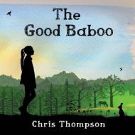 The Good Baboo di Chris Thompson edito da Pegasus Elliot Mackenzie Publishers