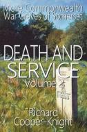 Death and Service: More Commonwealth War Graves of Somerset Vol 2 di Richard Cooper-Knight edito da MIRADOR PUB