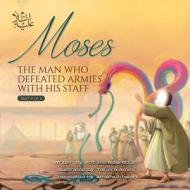 Moses (as) the man Who defeated Armies with his Staff di Abbass Noureddin edito da Lantern Publications