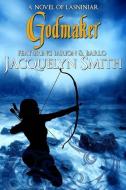 Godmaker (the World of Lasniniar Book 4) di Jacquelyn Smith edito da Waywardscribe Press