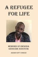 A REFUGEE FOR LIFE: MEMOIRS OF RWANDA GE di ABAHO CONRAD edito da LIGHTNING SOURCE UK LTD