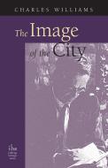 The Image of the City (and Other Essays) di Charles Williams edito da Apocryphile Press