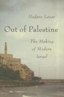 Out of Palestine: The Making of Modern Israel di Hadara Lazar edito da Atlas