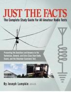 Just the Facts: The Complete Study Guide for All Amateur Radio Tests: Presenting the Questions and Answers to the Technician, General, di Joseph Lumpkin edito da Fifth Estate Publishing