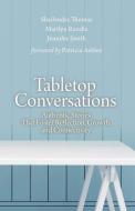 Tabletop Conversations: Authentic Stories That Foster Reflection, Growth, and Connectivity di Marilyn Randle, Jennifer Smith, Shailendra Thomas edito da LIGHTNING SOURCE INC