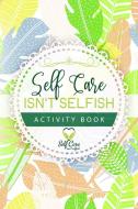 Self Care Isn't Selfish Activity Book di Alexander Meredith Alexander edito da Fountainbleau Media