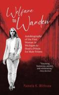 Welfare to Warden is the insightful, inspiring autobiography of Pamela Withrow's journey to become the first woman in Michigan to head a male prison. di Pamela K. Withrow edito da Mission Point Press