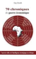 70 Chroniques De Guerre Economique di Guy Gweth edito da Books On Demand