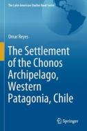 The Settlement of the Chonos Archipelago, Western Patagonia, Chile di Omar Reyes edito da Springer International Publishing