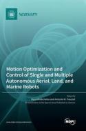 Motion Optimization and Control of Single and Multiple Autonomous Aerial, Land, and Marine Robots edito da MDPI AG