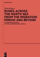 Runes Across the North Sea from the Migration Period and Beyond di Livia Kaiser edito da Gruyter, Walter de GmbH