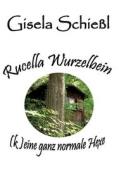 Rucella Wurzelbein - (k)eine ganz normale Hexe di Gisela Schießl edito da tredition