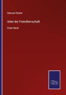 Unter der Fremdherrschaft di Edmund Hoefer edito da Salzwasser-Verlag