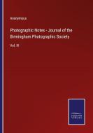 Photographic Notes - Journal of the Birmingham Photographic Society di Anonymous edito da Salzwasser-Verlag