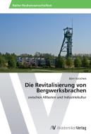 Die Revitalisierung von Bergwerksbrachen di Björn Kutschera edito da AV Akademikerverlag