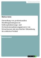 Darstellung von professionellen Handlungsstrategien im Enthospitalisierungs- und De-Institutionalisierungsprozess von Er di Markus Gems edito da GRIN Verlag