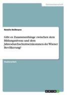 Gibt es Zusammenhänge zwischen dem Bildungsniveau und dem Jahresdurchschnittseinkommen der Wiener Bevölkerung? di Natalie Beißmann edito da GRIN Verlag