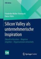 Silicon Valley als unternehmerische Inspiration di Friederike Müller-Friemauth, Rainer Kühn edito da Gabler, Betriebswirt.-Vlg