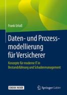Daten- und Prozessmodellierung für Versicherer di Frank Urlaß edito da Springer-Verlag GmbH