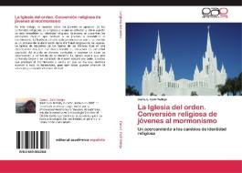 La Iglesia del orden. Conversión religiosa de jóvenes al mormonismo di Carla L. Collí Vallejo edito da EAE