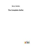 The Complete Golfer di Harry Vardon edito da Outlook Verlag