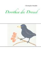 Dorothea die Drossel di Christopher Bendele edito da Books on Demand