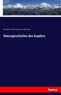 Naturgeschichte des Kupfers di Benedict Franz Johann Von Hermann edito da hansebooks