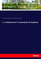 J. C. Nelkenbrecher's Taschenbuch für Kaufleute di Johann Christian Nelkenbrecher, C. Neubauer, Ernst Jerusalem edito da hansebooks