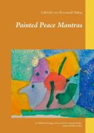 Painted Peace Mantras di Gabrielle von Bernstorff-Nahat edito da Books on Demand