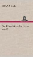Die Frivolitäten des Herrn von D. di Franz Blei edito da TREDITION CLASSICS