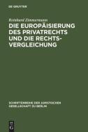 Die Europäisierung des Privatrechts und die Rechtsvergleichung di Reinhard Zimmermann edito da Gruyter, Walter de GmbH