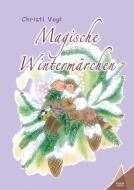 Magische Wintermärchen di Christl Vogl edito da Kelebek