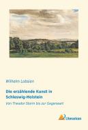 Die erzählende Kunst in Schleswig-Holstein di Wilhelm Lobsien edito da Literaricon Verlag UG