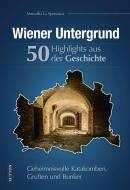 Wiener Untergrund. 55 Highlights aus der Geschichte di Marcello La Speranza edito da Sutton Verlag GmbH