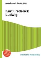 Kurt Frederick Ludwig di Jesse Russell, Ronald Cohn edito da Book On Demand Ltd.