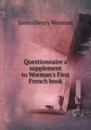 Questionnaire A Supplement To Worman's First French Book di James Henry Worman edito da Book On Demand Ltd.