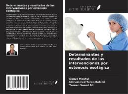 Determinantes y resultados de las intervenciones por estenosis esofágica di Dunya Moghul, Mohammad Tareq Rahimi, Tazeen Saeed Ali edito da Ediciones Nuestro Conocimiento