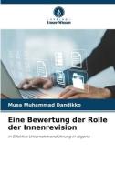 Eine Bewertung der Rolle der Innenrevision di Musa Muhammad Dandikko edito da Verlag Unser Wissen