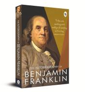 The Autobiography of Benjamin Franklin di Benjamin Franklin edito da FINGERPRINT PUB