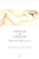 Topico de Cancer = Topic of Cancer di Susana Koska edito da Ediciones B