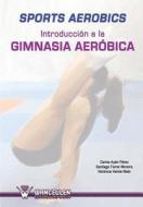 Sports Aerobics: Introduccion a la Gimnasia Aerobica di Carlos Ayan Perez, Santiago Ferrer Moreira, Veronica Varela Mato edito da Wanceulen S.L.